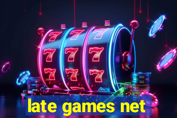 late games net